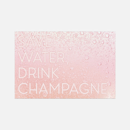 Save Water, Drink Champagne - Glam & Gloss
